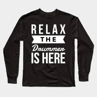 Relax the drummer is here Long Sleeve T-Shirt